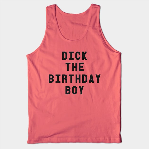 Dick The Birthday Boy T-Shirt Tank Top by dumbshirts